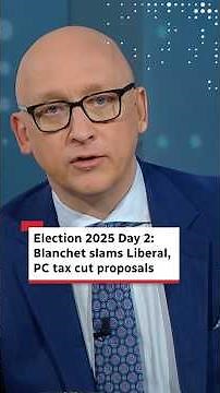 Election 2025 Day 2: Blanchet slams Liberal, PC tax cut proposals