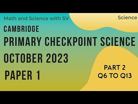 Cambridge Primary checkpoint Science - October 2023 - Paper 1 - Part 2 - Q6 to Q13