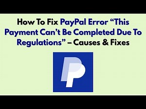 How To Fix PayPal Error “This Payment Can’t Be Completed Due To Regulations” – Causes & Fixes