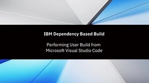 IBM Dependency Based Build; Performing User Build from Microsoft VS Code