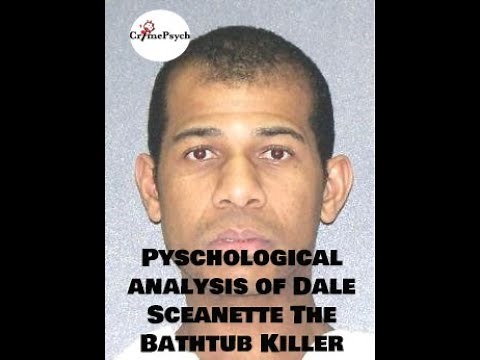Psychological analysis of Dale Scheanette - The bathtub killer