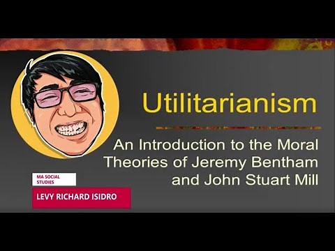 Utilitarianism - Jeremy Bentham & John Stuart Mill