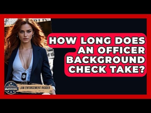 How Long Does An Officer Background Check Take? - Law Enforcement Insider
