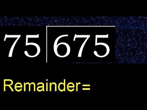 Divide 675 by 75 , remainder . Division with 2 Digit Divisors . How to do