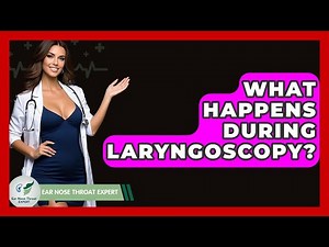 What Happens During Laryngoscopy? - Ear Nose Throat Expert