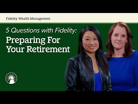 5 Questions with Fidelity: Preparing For Your Retirement | Fidelity Investments