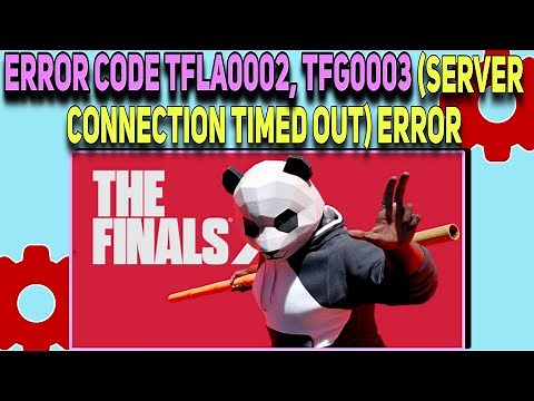 How to Fix The Finals TFLA0002, TFGE0003 Error Fix | Server Connection Timed Out error fixed