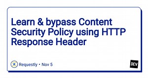 Learn & bypass Content Security Policy using HTTP Response Header