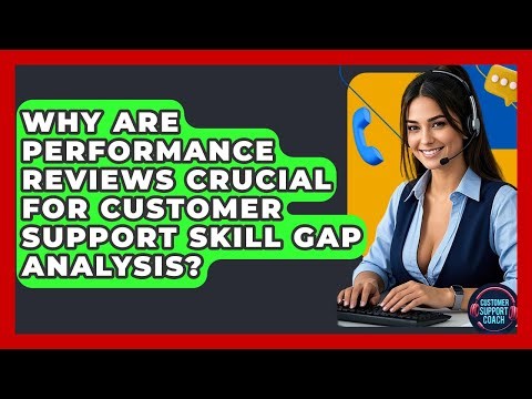 Why Are Performance Reviews Crucial For Customer Support Skill Gap Analysis?