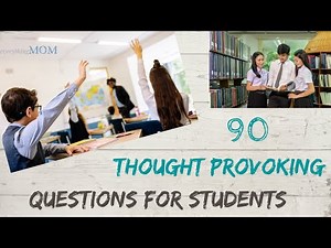 90 Thought Provoking Questions for Students
