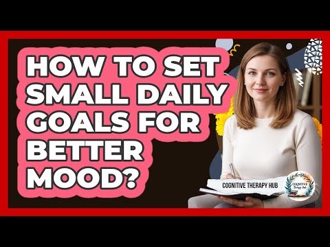 How To Set Small Daily Goals For Better Mood?