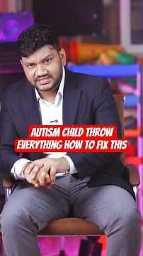 autism child throw everything how to fix this