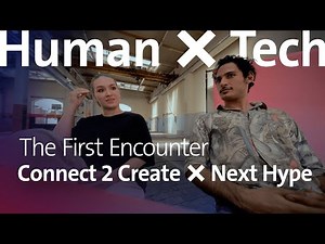 Pt.2: Die erste Begegnung – Human × Tech – Connect 2 Create × Next Hype