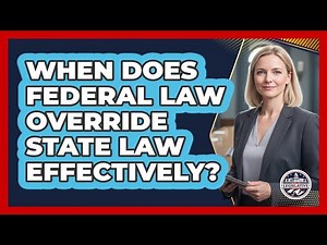 When Does Federal Law Override State Law Effectively?