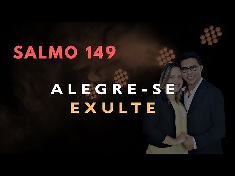 Salmo 149 Estudo: ALEGRE-SE E EXULTE (Bíblia Explicada)