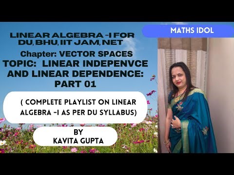 Lec-07:Linear Algebra: Linear Dependence and linear independence: Definition, Examples: Part 01