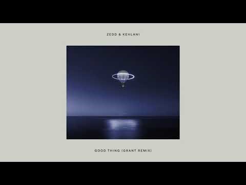 Zedd & Kehlani - Good Thing (Grant Remix)
