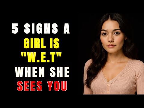 Girls Are ‘W.E.T.’ When They Show These 5 Signs – Female Psychology