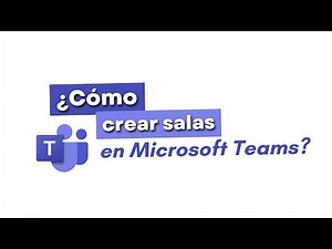 Tutorial - ¿Cómo crear salas en Microsoft Teams?