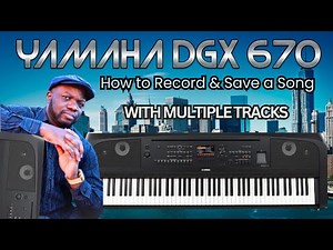 How to Record a Song from Scratch on Yamaha DGX 670