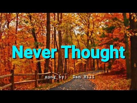 NEVER THOUGHT (LYRICS) song by Dan Hill