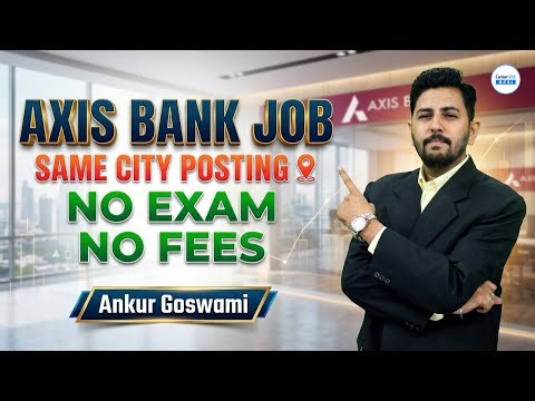 AXIS BANK JOB 2026 | SAME CITY POSTING | NO EXAM and NO FEES | By Ankur Sir