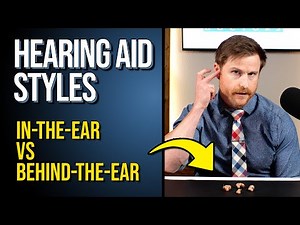 Hearing Aid Styles - In The Ear vs Behind the Ear