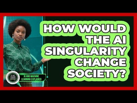 How Would The AI Singularity Change Society? - AI and Machine Learning Explained