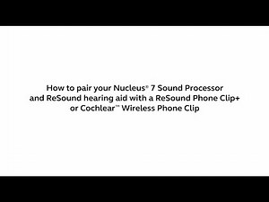 Pairing your Nucleus® 7 Sound Processor and ReSound hearing aid with a Wireless Phone Clip