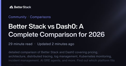 Better Stack vs Dash0: A Complete Comparison for 2026 | Better Stack Community