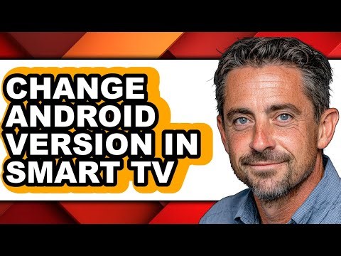 How to Change Android Version in Smart Tv (full Guide)