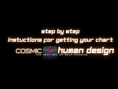 Cosmic Human Design Steps by Step to get your Chart