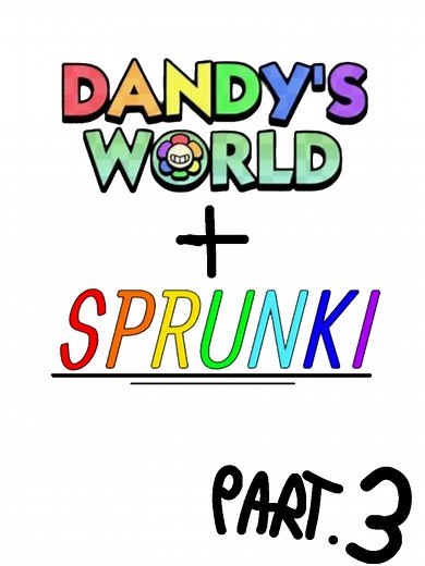 Dandy's World X Sprunki Part 3 - Creative Collaboration