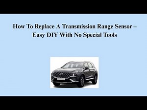 How To Replace A Transmission Range Sensor – Easy DIY With No Special Tools