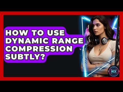 How To Use Dynamic Range Compression Subtly? - Electronic Mix Masters