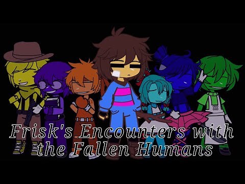 Frisk's Encounters with the Fallen Humans | Undertale