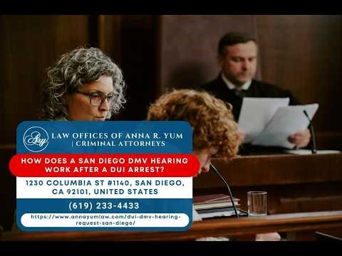 How Does a San Diego DMV Hearing Work After a DUI Arrest? by Anna R. Yum