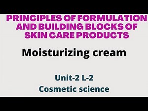 Principles of formulation and building blocks of skin care products ! Cosmetic Science ! Unit-2 L-2