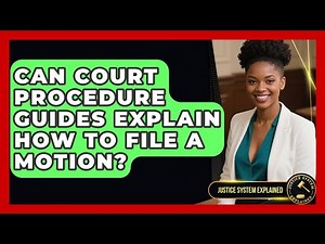 Can Court Procedure Guides Explain How to File a Motion? - Justice System Explained