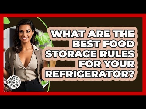 What Are The Best Food Storage Rules For Your Refrigerator? - The Skillful Chef