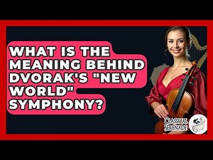 What Is The Meaning Behind Dvorak's "New World" Symphony? - Classical Serenade