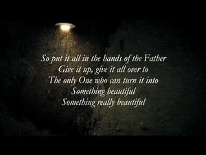 Steven Curtis Chapman - Something Beautiful [Lyrics] [HD]