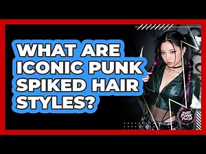 What Are Iconic Punk Spiked Hair Styles?