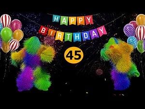 45th Birthday - Happy Birthday To You Song 45 Years Happy Birthday Video.
