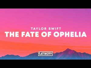 Taylor Swift – The Fate of Ophelia