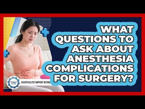 What Questions To Ask About Anesthesia Complications For Surgery?