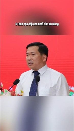 6 Lãnh đạo cấp cao nhất tỉnh An Giang hiện nay