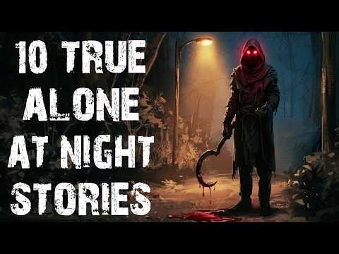 10 Real & Disturbing Alone At Night Scary Stories | True Horror Stories To Fall Asleep To