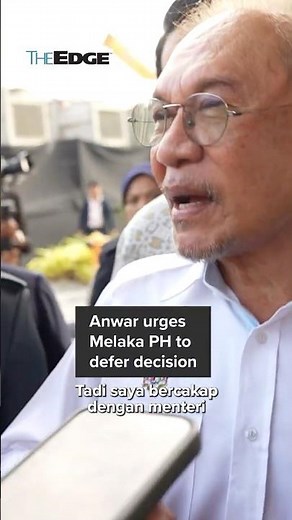 NEWS: Anwar urges Melaka PH to defer decision