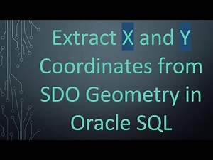 Extract X and Y Coordinates from SDO Geometry in Oracle SQL